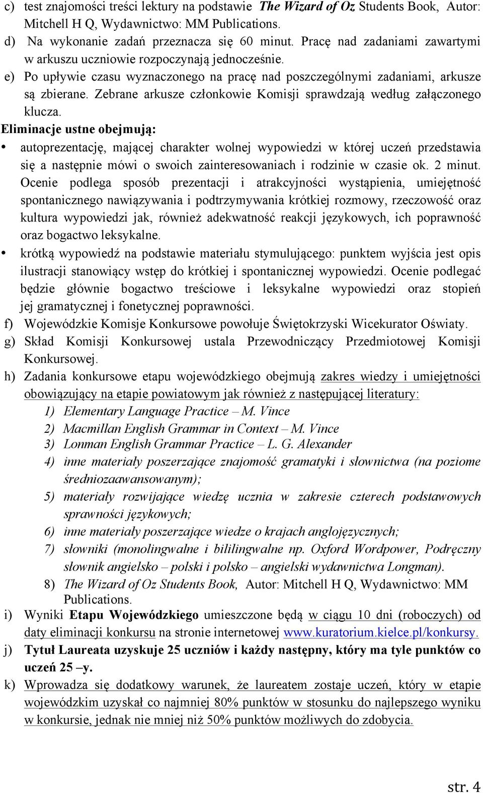 Zebrane arkusze członkowie Komisji sprawdzają według załączonego klucza.