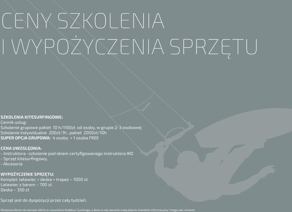 IKO - Sprzęt kitesurfingowy, - Akcesoria WYPOŻYCZENIE SPRZĘTU: Komplet: latawiec + deska + trapez 1000 zł Latawiec z barem 700 zł Deska 350 zł Sprzęt jest do