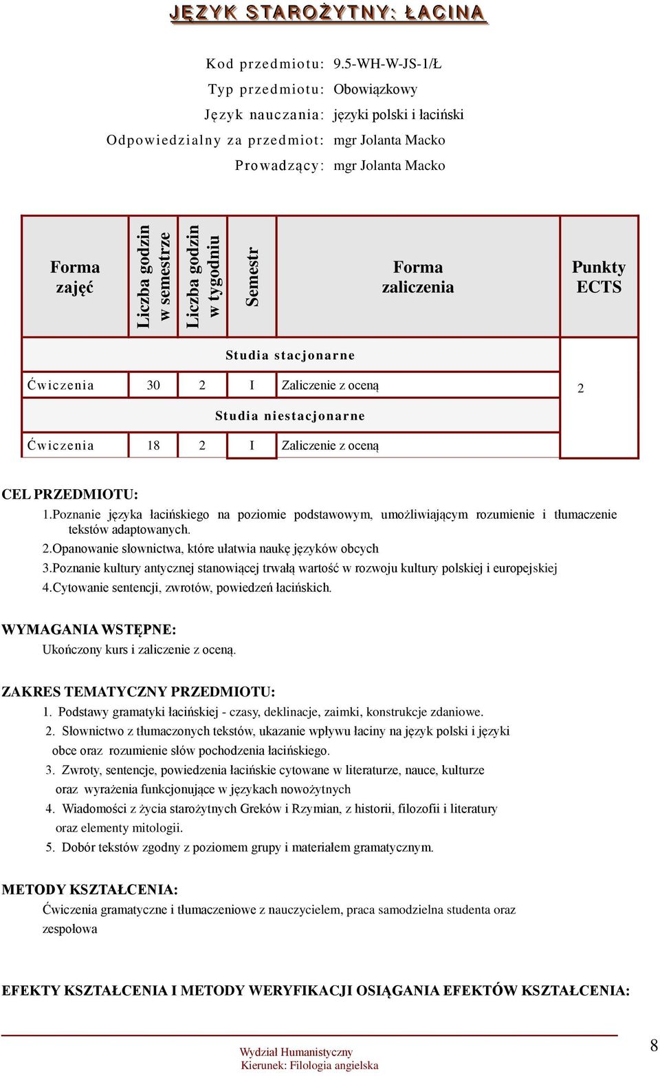 zaliczenia Punkty ECTS Studia stacjonarne Ćwiczenia 30 2 I Zaliczenie z oceną 2 Studia niestacjonarne Ćwiczenia 18 2 I Zaliczenie z oceną CEL PRZEDMIOTU: 1.