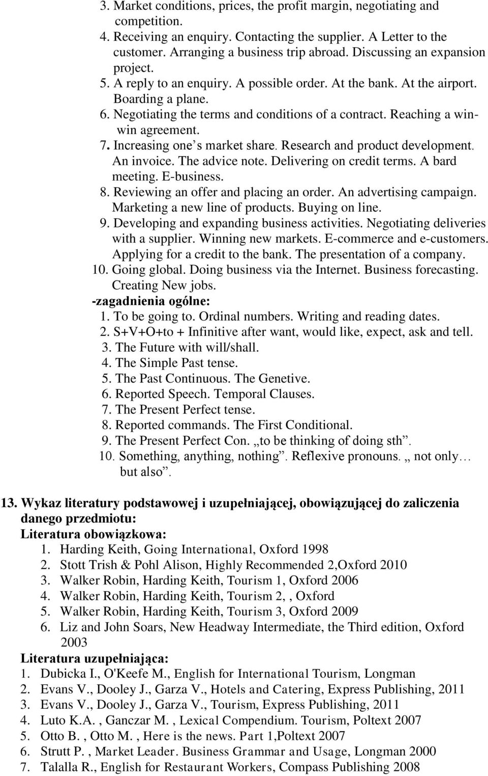 Reaching a winwin agreement. 7. Increasing one s market share. Research and product development. An invoice. The advice note. Delivering on credit terms. A bard meeting. E-business. 8.