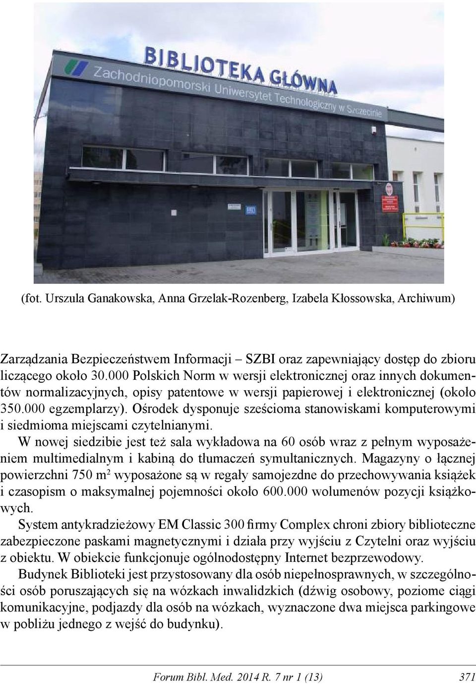 Ośrodek dysponuje sześcioma stanowiskami komputerowymi i siedmioma miejscami czytelnianymi.