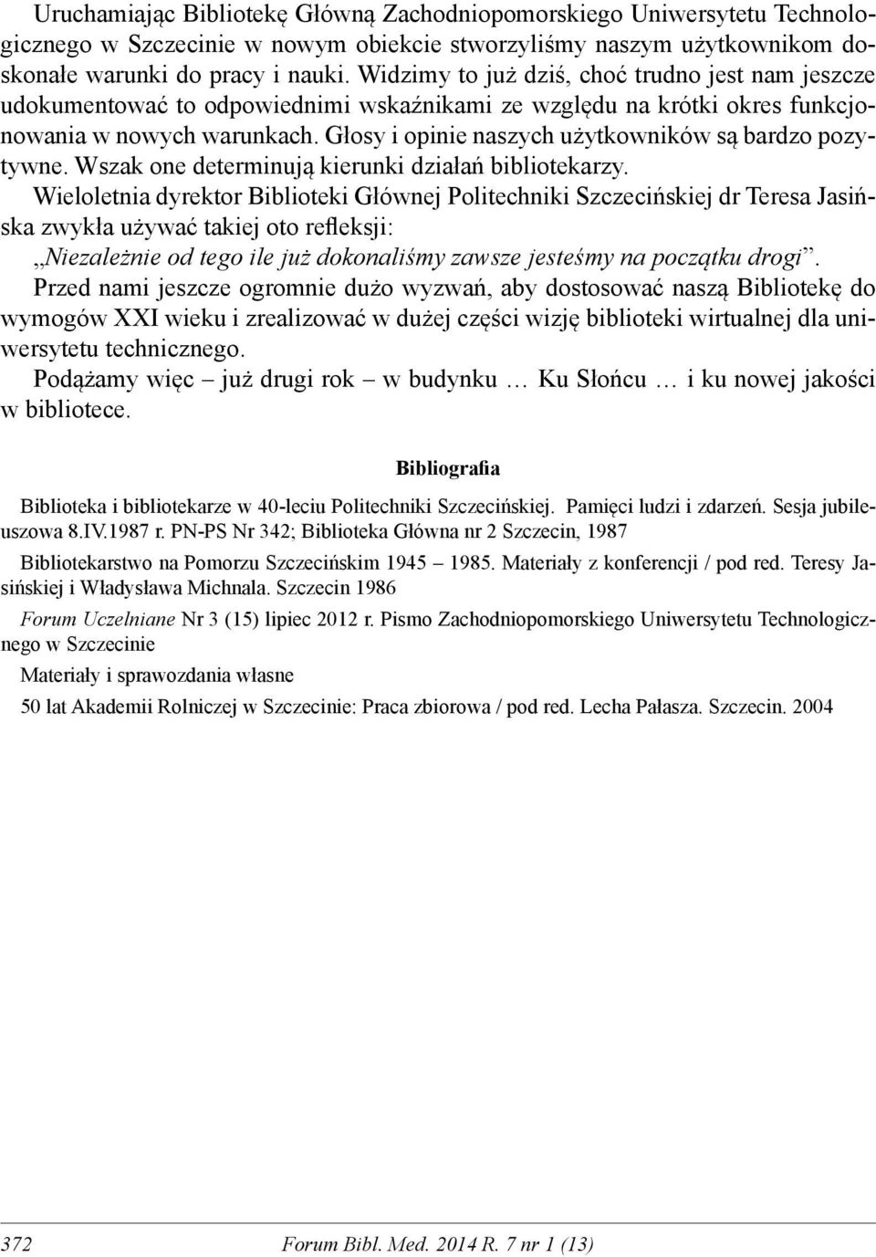 Głosy i opinie naszych użytkowników są bardzo pozytywne. Wszak one determinują kierunki działań bibliotekarzy.