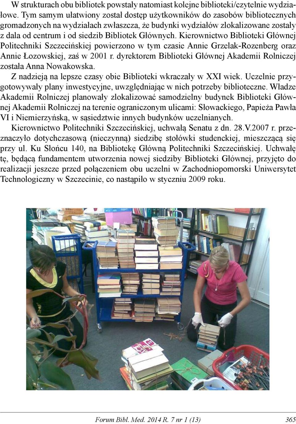 Głównych. Kierownictwo Biblioteki Głównej Politechniki Szczecińskiej powierzono w tym czasie Annie Grzelak-Rozenberg oraz Annie Łozowskiej, zaś w 2001 r.