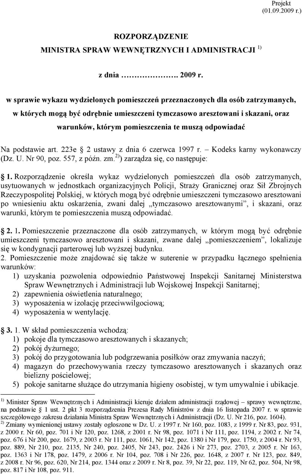 odpowiadać Na podstawie art. 223e 2 ustawy z dnia 6 czerwca 1997 r. Kodeks karny wykonawczy (Dz. U. Nr 90, poz. 557, z późn. zm. 2) ) zarządza się, co następuje: 1.