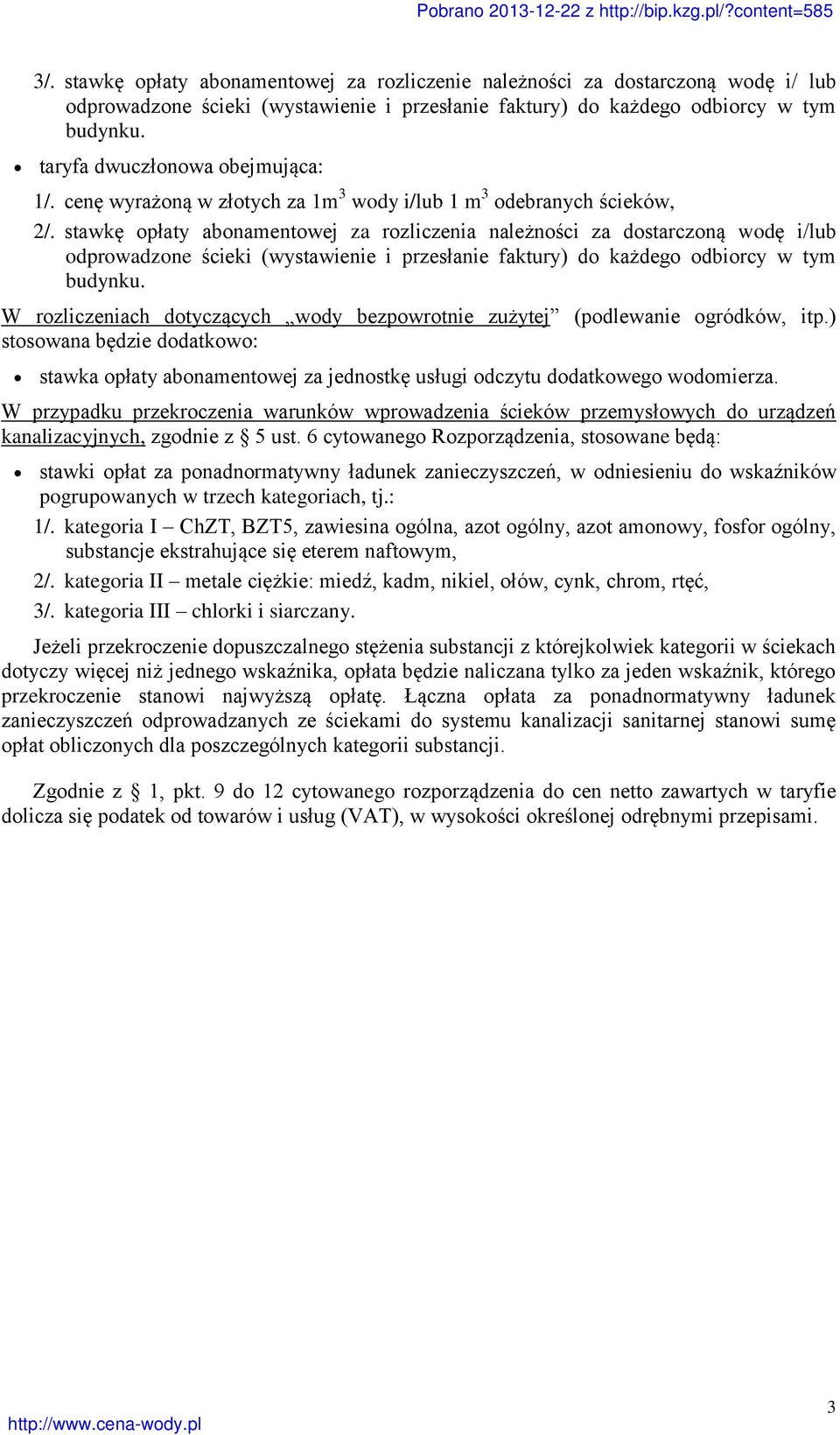 stawkę opłaty abonamentowej za rozliczenia należności za dostarczoną wodę i/lub odprowadzone ścieki (wystawienie i przesłanie faktury) do każdego odbiorcy w tym budynku.