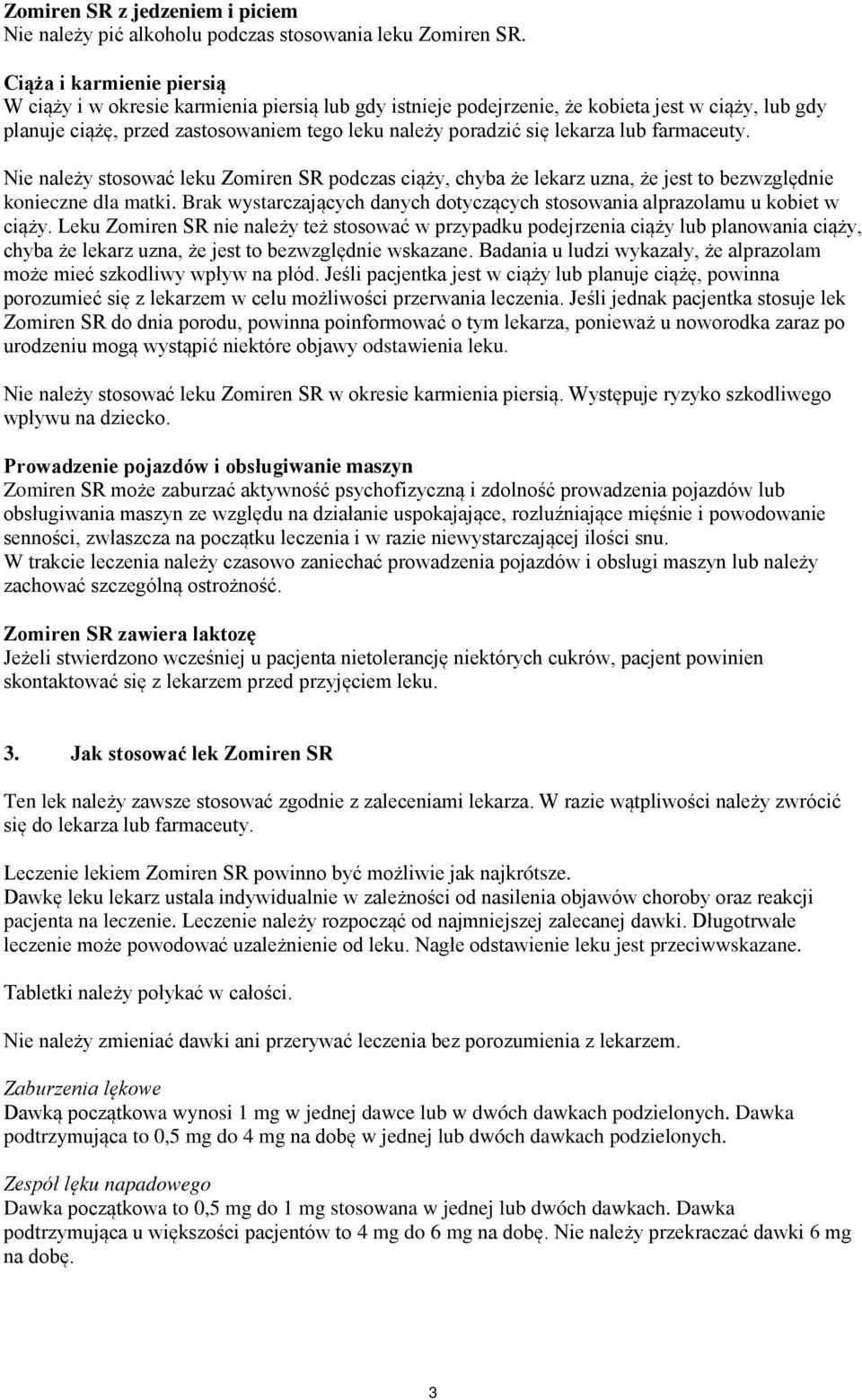 lub farmaceuty. Nie należy stosować leku Zomiren SR podczas ciąży, chyba że lekarz uzna, że jest to bezwzględnie konieczne dla matki.