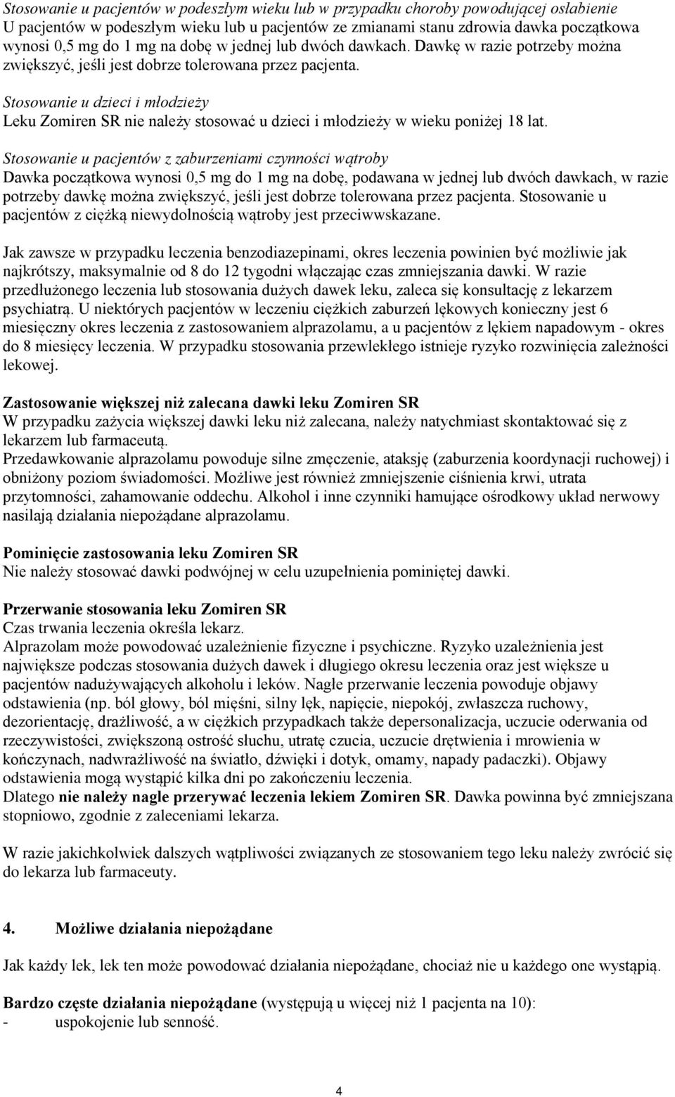 Stosowanie u dzieci i młodzieży Leku Zomiren SR nie należy stosować u dzieci i młodzieży w wieku poniżej 18 lat.