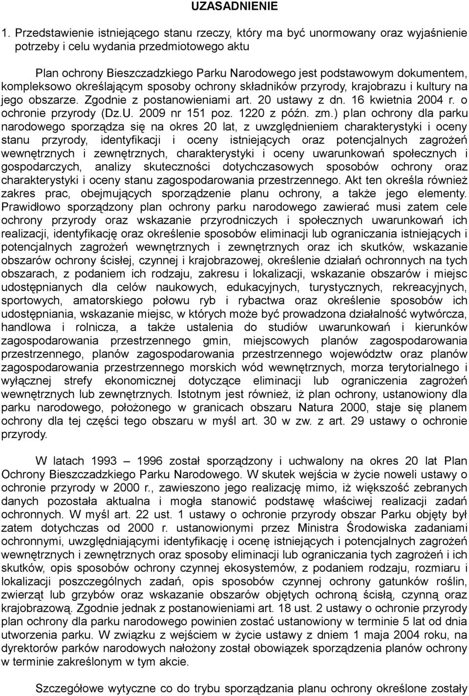 dokumentem, kompleksowo określającym sposoby ochrony składników przyrody, krajobrazu i kultury na jego obszarze. Zgodnie z postanowieniami art. 20 ustawy z dn. 16 kwietnia 2004 r.