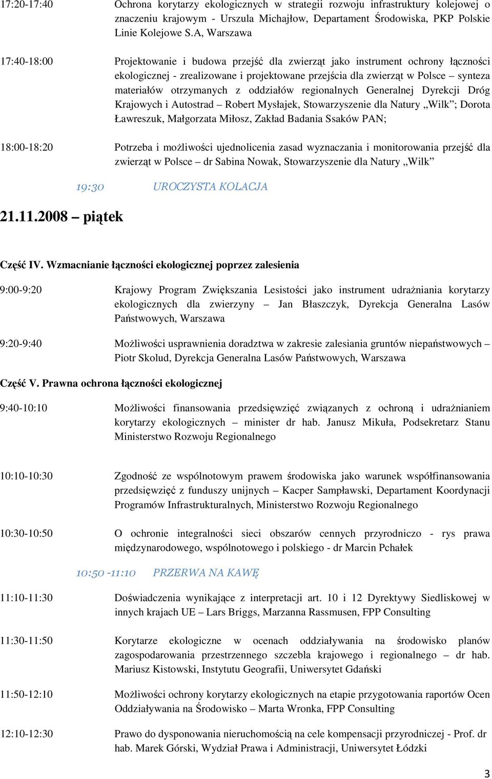 otrzymanych z oddziałów regionalnych Generalnej Dyrekcji Dróg Krajowych i Autostrad Robert Mysłajek, Stowarzyszenie dla Natury Wilk ; Dorota Ławreszuk, Małgorzata Miłosz, Zakład Badania Ssaków PAN;