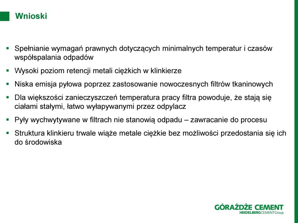 temperatura pracy filtra powoduje, że stają się ciałami stałymi, łatwo wyłapywanymi przez odpylacz Pyły wychwytywane w filtrach nie