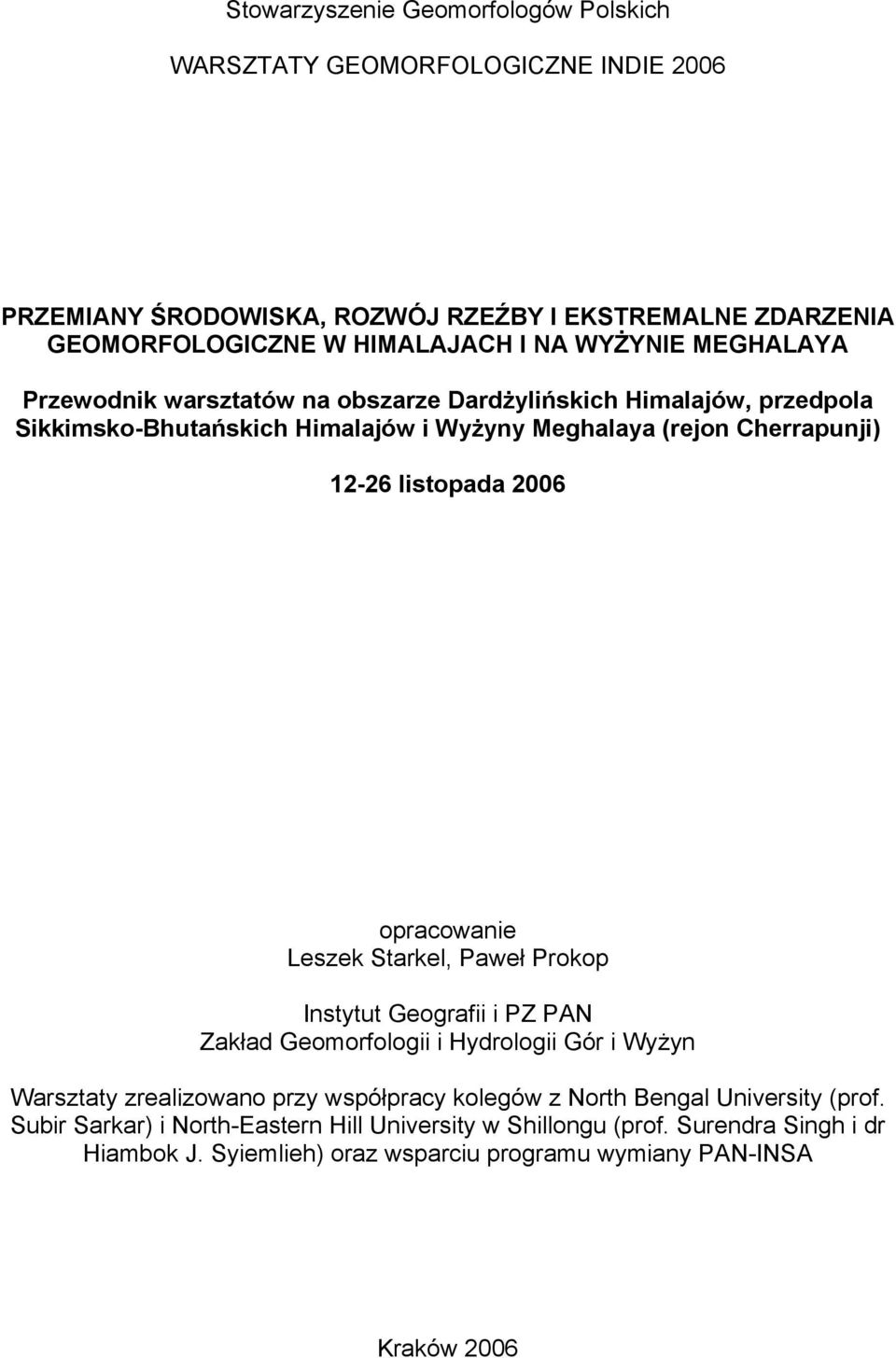 2006 opracowanie Leszek Starkel, Paweł Prokop Instytut Geografii i PZ PAN Zakład Geomorfologii i Hydrologii Gór i Wyżyn Warsztaty zrealizowano przy współpracy kolegów z North