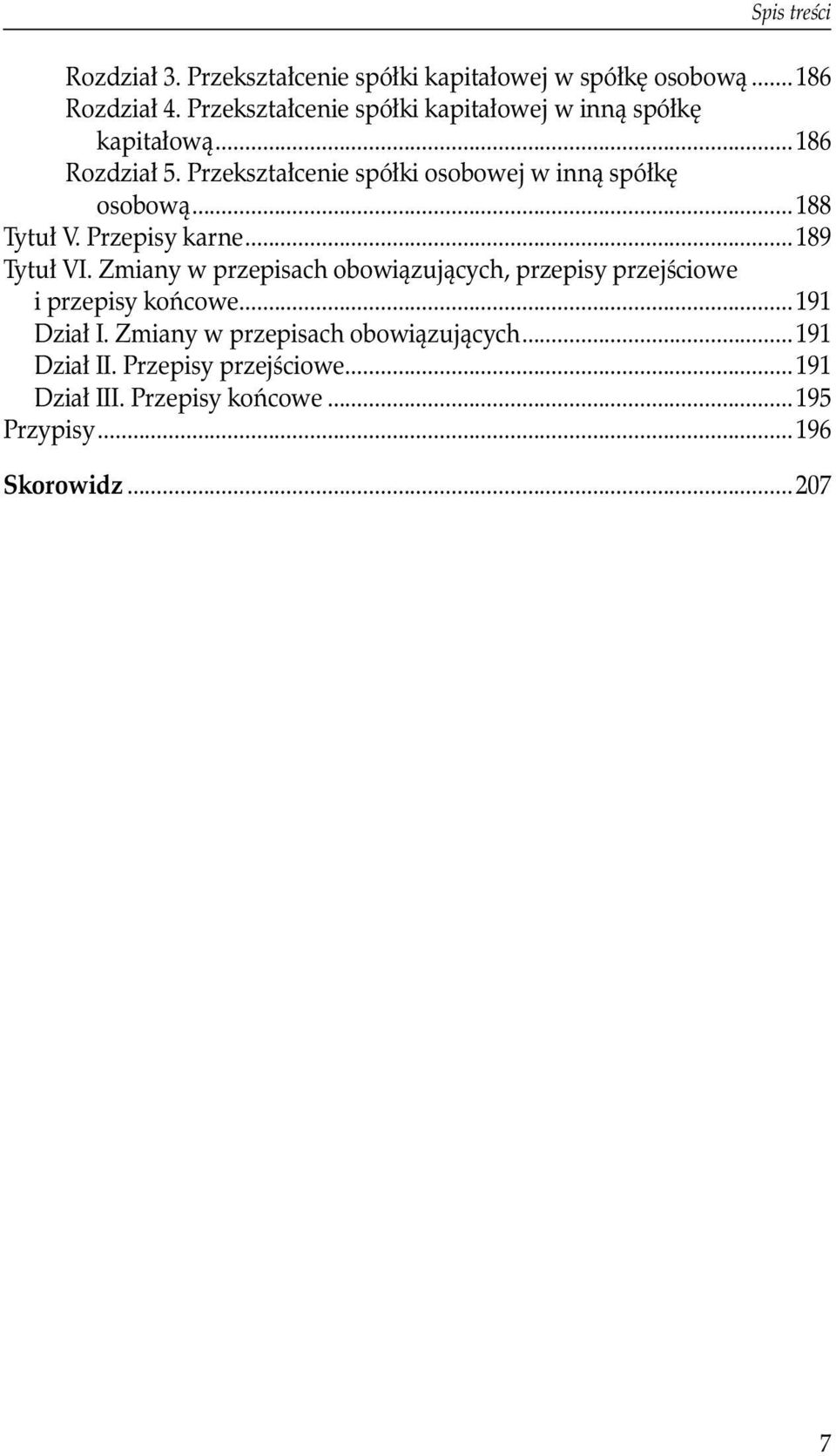 Przekształcenie spółki osobowej w inną spółkę osobową...188 Tytuł V. Przepisy karne...189 Tytuł VI.