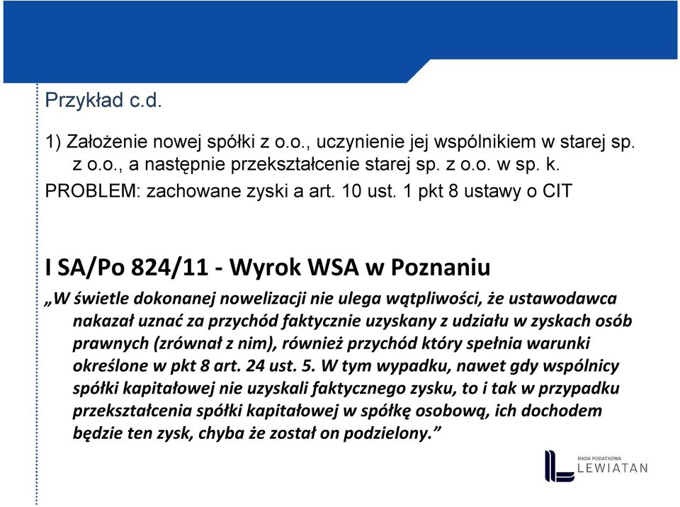1 pkt 8 ustawy o CIT I SA/Po 824/11 - Wyrok WSA w Poznaniu W świetle dokonanej nowelizacji nie ulega wątpliwości, że ustawodawca nakazał uznać za przychód faktycznie uzyskany z