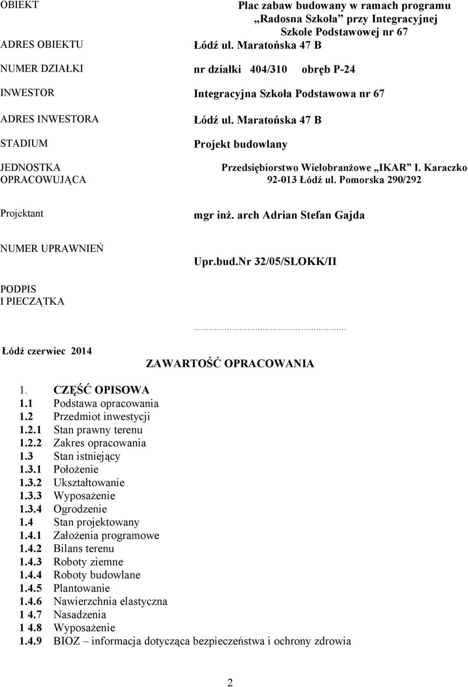 Maratońska 47 B STADIUM Projekt budowlany JEDNOSTKA OPRACOWUJĄCA Projektant obręb P-24 Przedsiębiorstwo Wielobranżowe IKAR I. Karaczko 92-03 Łódź ul. Pomorska 290/292 mgr inż.