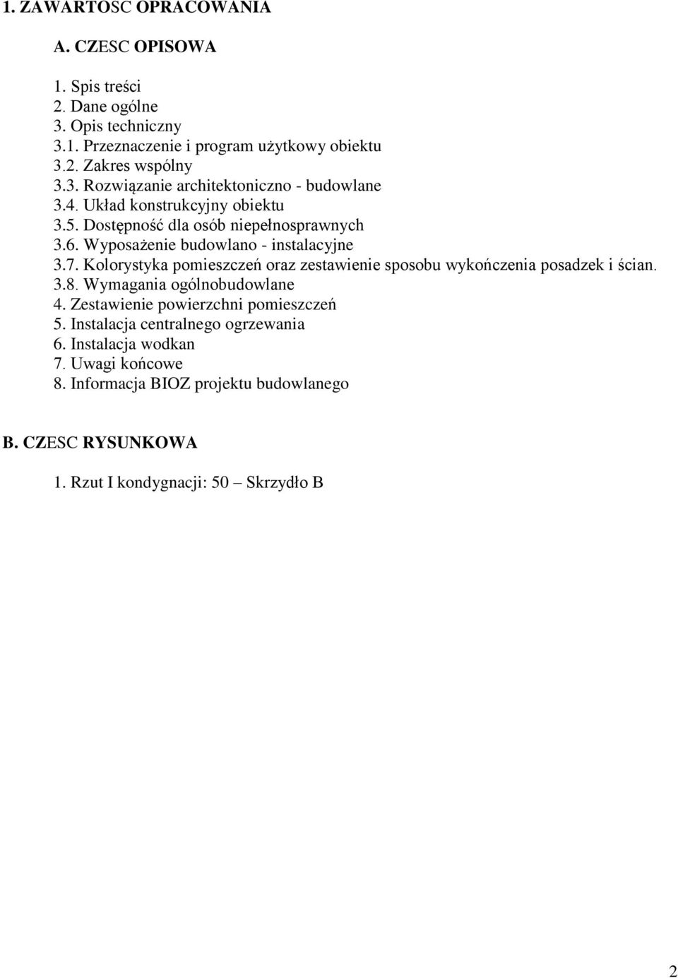 Kolorystyka pomieszczeń oraz zestawienie sposobu wykończenia posadzek i ścian. 3.8. Wymagania ogólnobudowlane 4. Zestawienie powierzchni pomieszczeń 5.