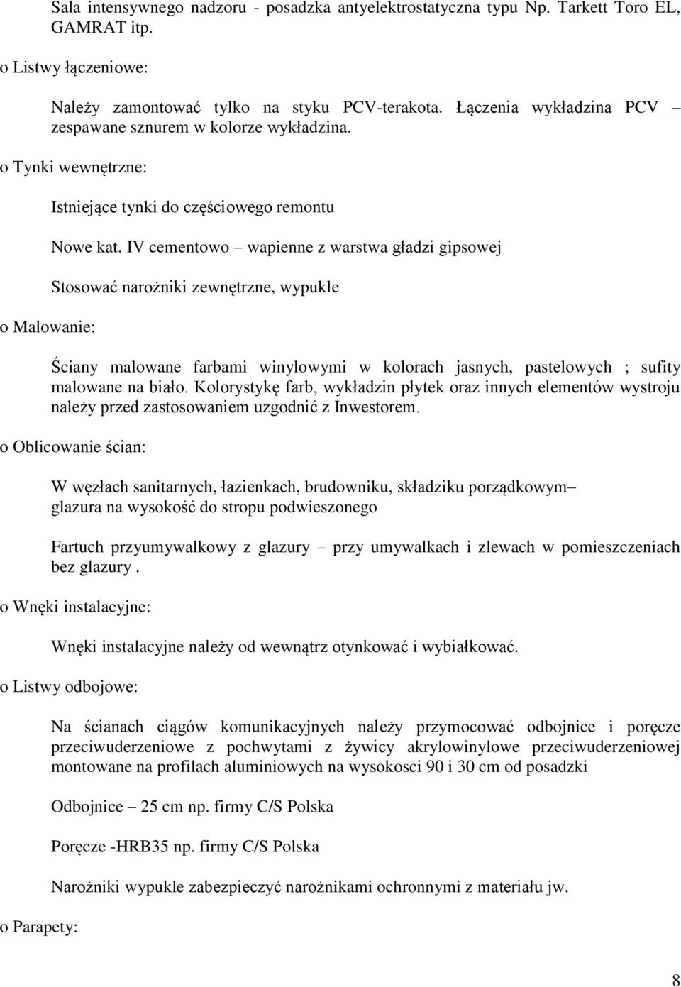 IV cementowo wapienne z warstwa gładzi gipsowej Stosować narożniki zewnętrzne, wypukle Ściany malowane farbami winylowymi w kolorach jasnych, pastelowych ; sufity malowane na biało.