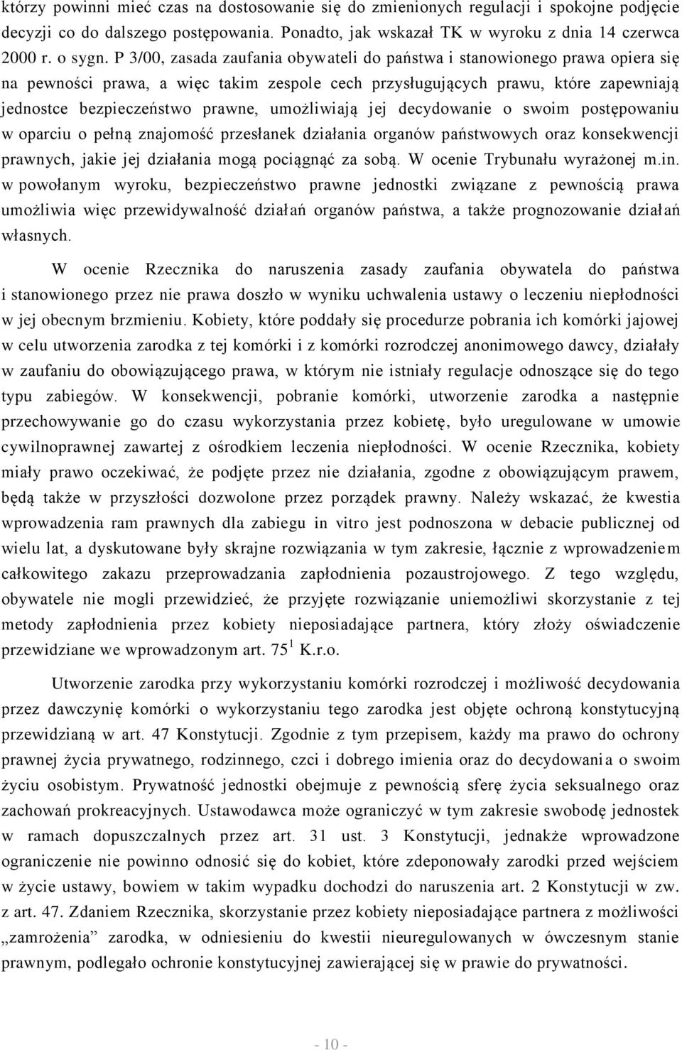 umożliwiają jej decydowanie o swoim postępowaniu w oparciu o pełną znajomość przesłanek działania organów państwowych oraz konsekwencji prawnych, jakie jej działania mogą pociągnąć za sobą.