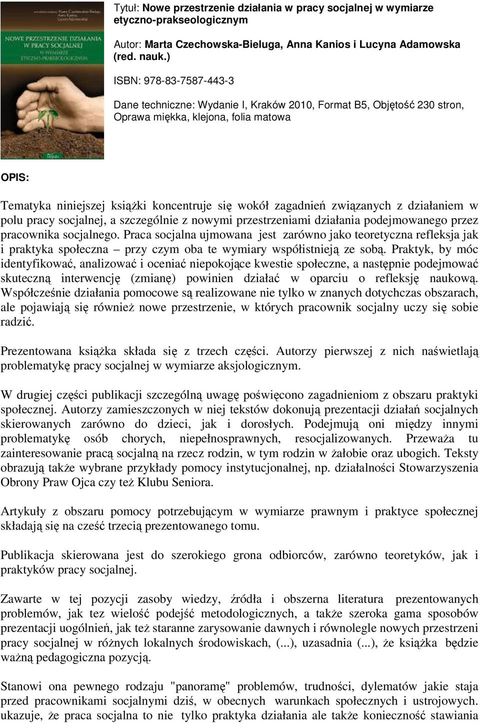 zagadnień związanych z działaniem w polu pracy socjalnej, a szczególnie z nowymi przestrzeniami działania podejmowanego przez pracownika socjalnego.