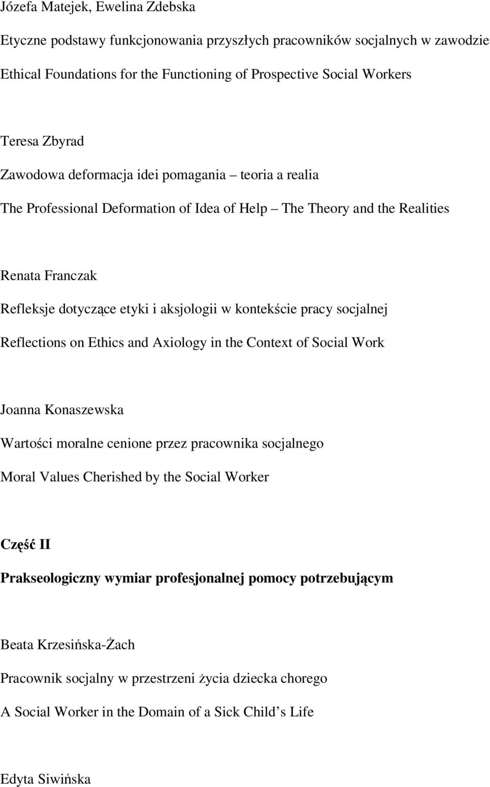 socjalnej Reflections on Ethics and Axiology in the Context of Social Work Joanna Konaszewska Wartości moralne cenione przez pracownika socjalnego Moral Values Cherished by the Social Worker Część