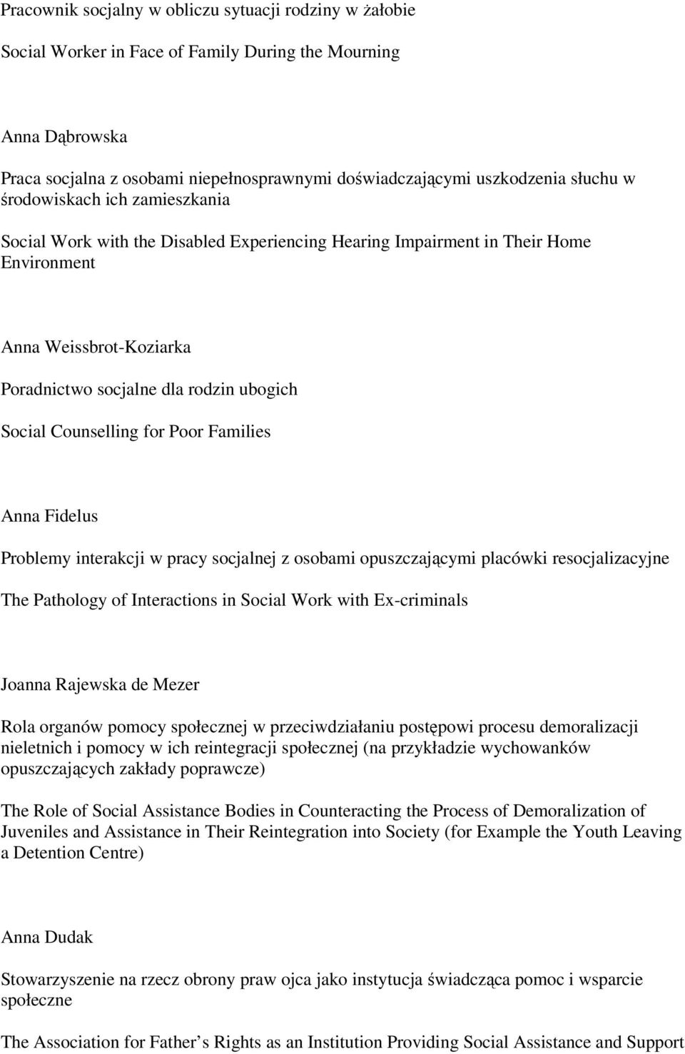 Counselling for Poor Families Anna Fidelus Problemy interakcji w pracy socjalnej z osobami opuszczającymi placówki resocjalizacyjne The Pathology of Interactions in Social Work with Ex-criminals