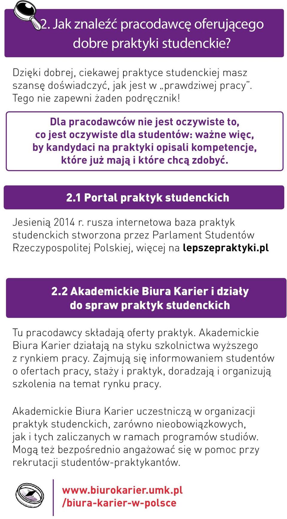 1 Portal praktyk studenckich Jesienią 2014 r. rusza internetowa baza praktyk studenckich stworzona przez Parlament Studentów Rzeczypospolitej Polskiej, więcej na lepszepraktyki.pl 2.