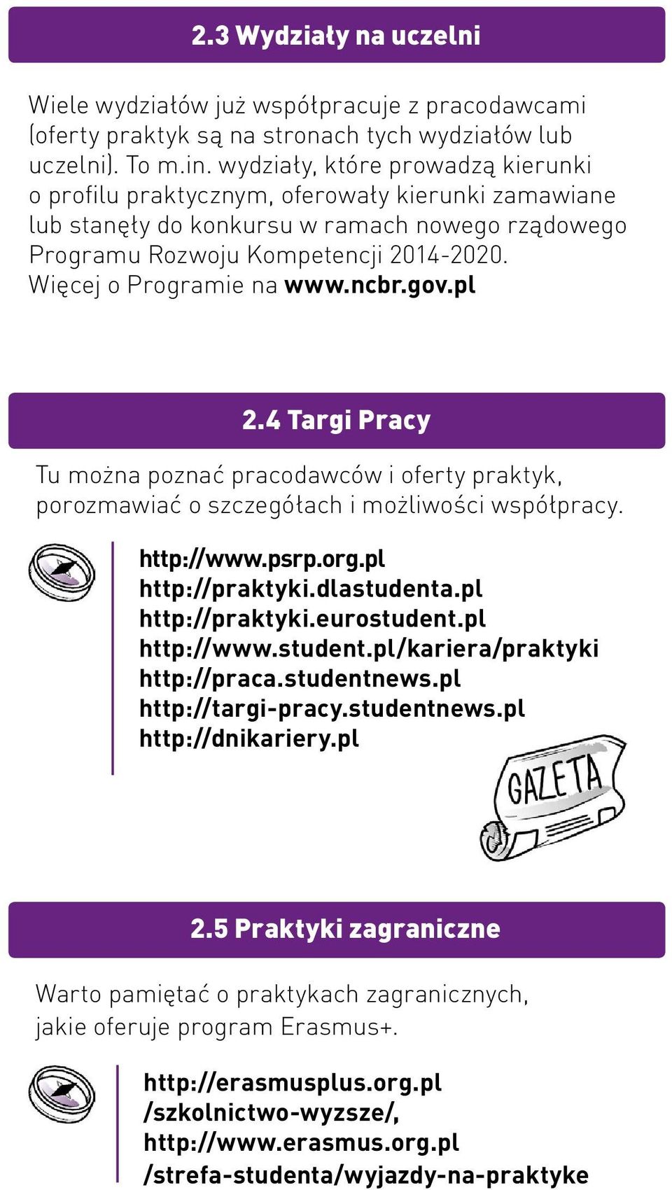 Więcej o Programie na www.ncbr.gov.pl 2.4 Targi Pracy Tu można poznać pracodawców i oferty praktyk, porozmawiać o szczegółach i możliwości współpracy. http://www.psrp.org.pl http://praktyki.