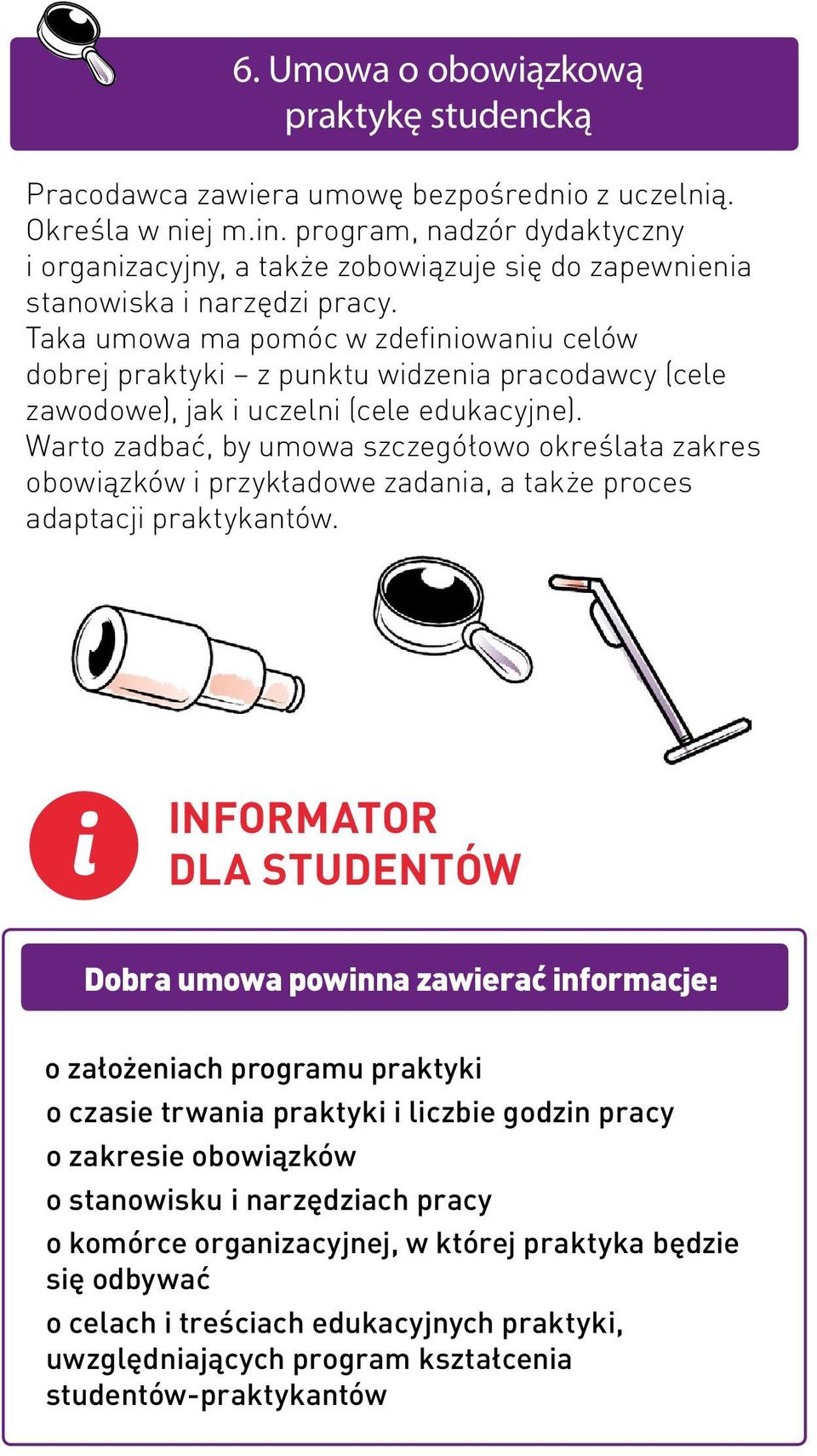 Taka umowa ma pomóc w zdefiniowaniu celów dobrej praktyki z punktu widzenia pracodawcy (cele zawodowe), jak i uczelni (cele edukacyjne).