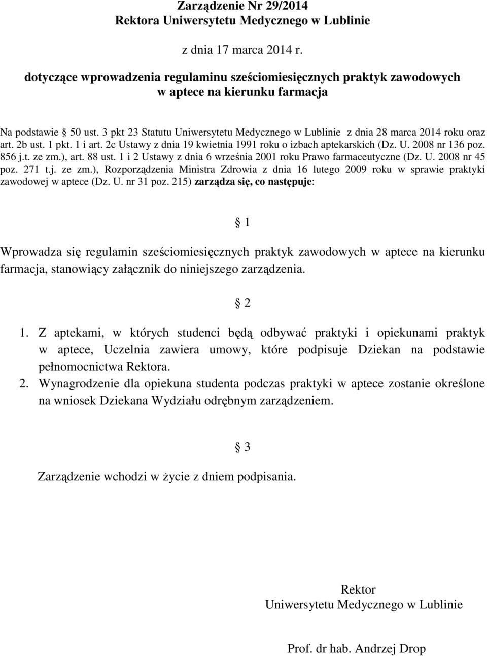 856 j.t. ze zm.), art. 88 ust. 1 i 2 Ustawy z dnia 6 września 2001 roku Prawo farmaceutyczne (Dz. U. 2008 nr 45 poz. 271 t.j. ze zm.), Rozporządzenia Ministra Zdrowia z dnia 16 lutego 2009 roku w sprawie praktyki zawodowej w aptece (Dz.