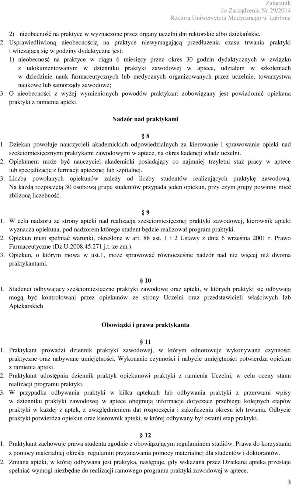 godzin dydaktycznych w związku z udokumentowanym w dzienniku praktyki zawodowej w aptece, udziałem w szkoleniach w dziedzinie nauk farmaceutycznych lub medycznych organizowanych przez uczelnie,