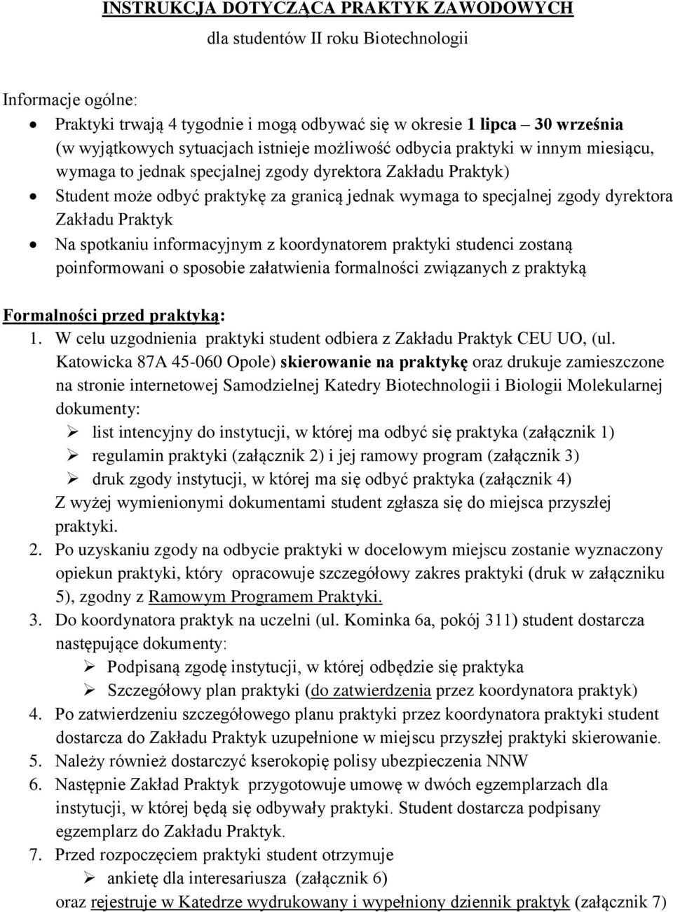 Zakładu Praktyk Na spotkaniu informacyjnym z koordynatorem praktyki studenci zostaną poinformowani o sposobie załatwienia formalności związanych z praktyką Formalności przed praktyką: 1.