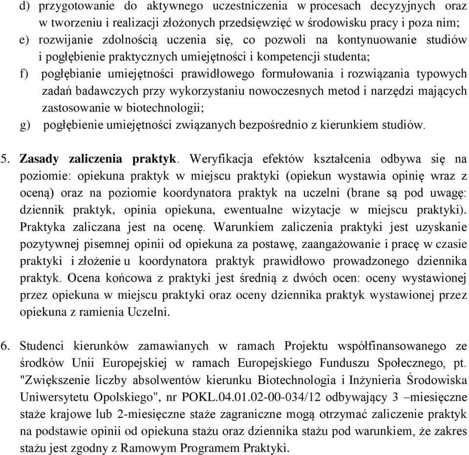 wykorzystaniu nowoczesnych metod i narzędzi mających zastosowanie w biotechnologii; g) pogłębienie umiejętności związanych bezpośrednio z kierunkiem studiów. 5. Zasady zaliczenia praktyk.