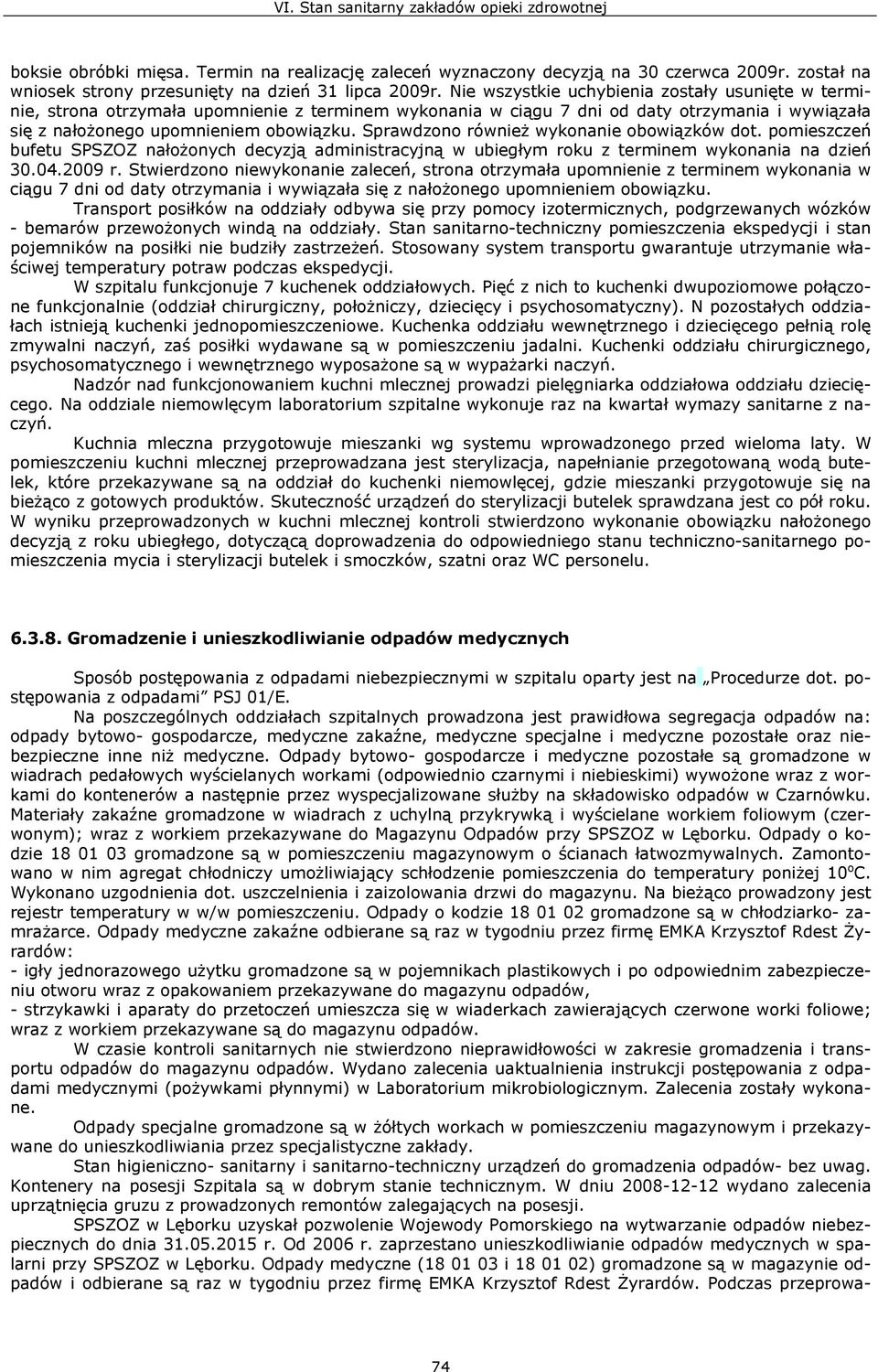 Sprawdzono również wykonanie obowiązków dot. pomieszczeń bufetu SPSZOZ nałożonych decyzją administracyjną w ubiegłym roku z terminem wykonania na dzień 30.04.2009 r.