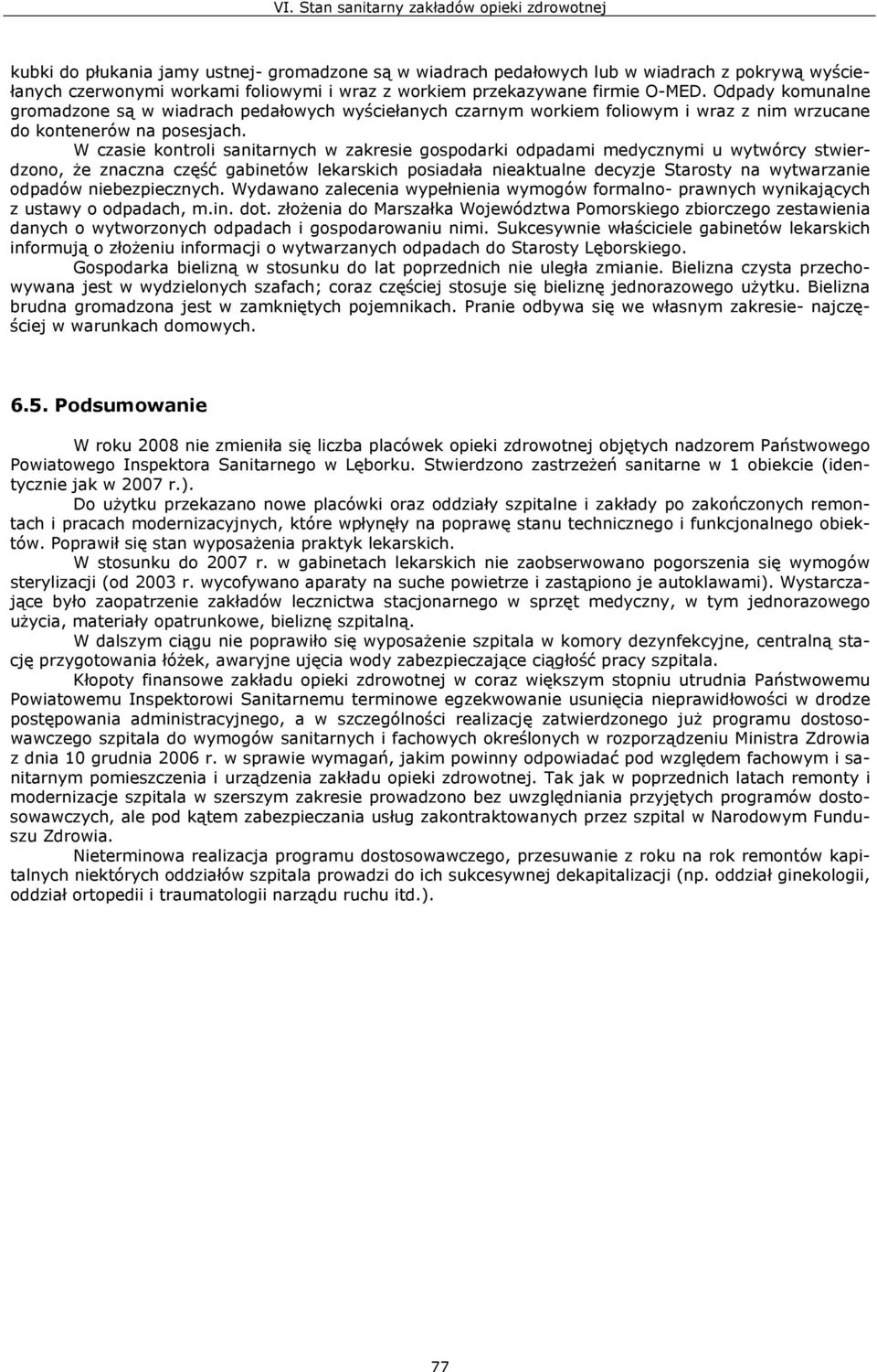W czasie kontroli sanitarnych w zakresie gospodarki odpadami medycznymi u wytwórcy stwierdzono, że znaczna część gabinetów lekarskich posiadała nieaktualne decyzje Starosty na wytwarzanie odpadów