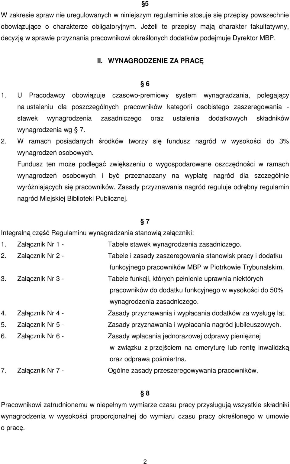 U Pracodawcy obowiązuje czasowo-premiowy system wynagradzania, polegający na ustaleniu dla poszczególnych pracowników kategorii osobistego zaszeregowania - stawek wynagrodzenia zasadniczego oraz