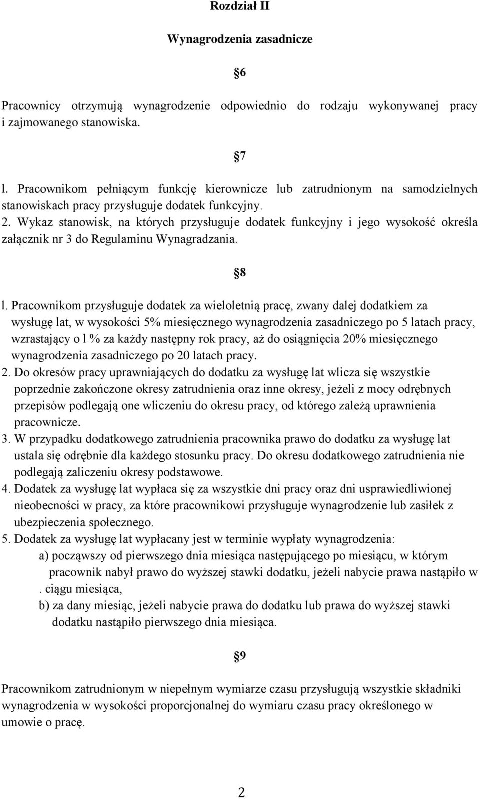 Wykaz stanowisk, na których przysługuje dodatek funkcyjny i jego wysokość określa załącznik nr 3 do Regulaminu Wynagradzania. 8 l.