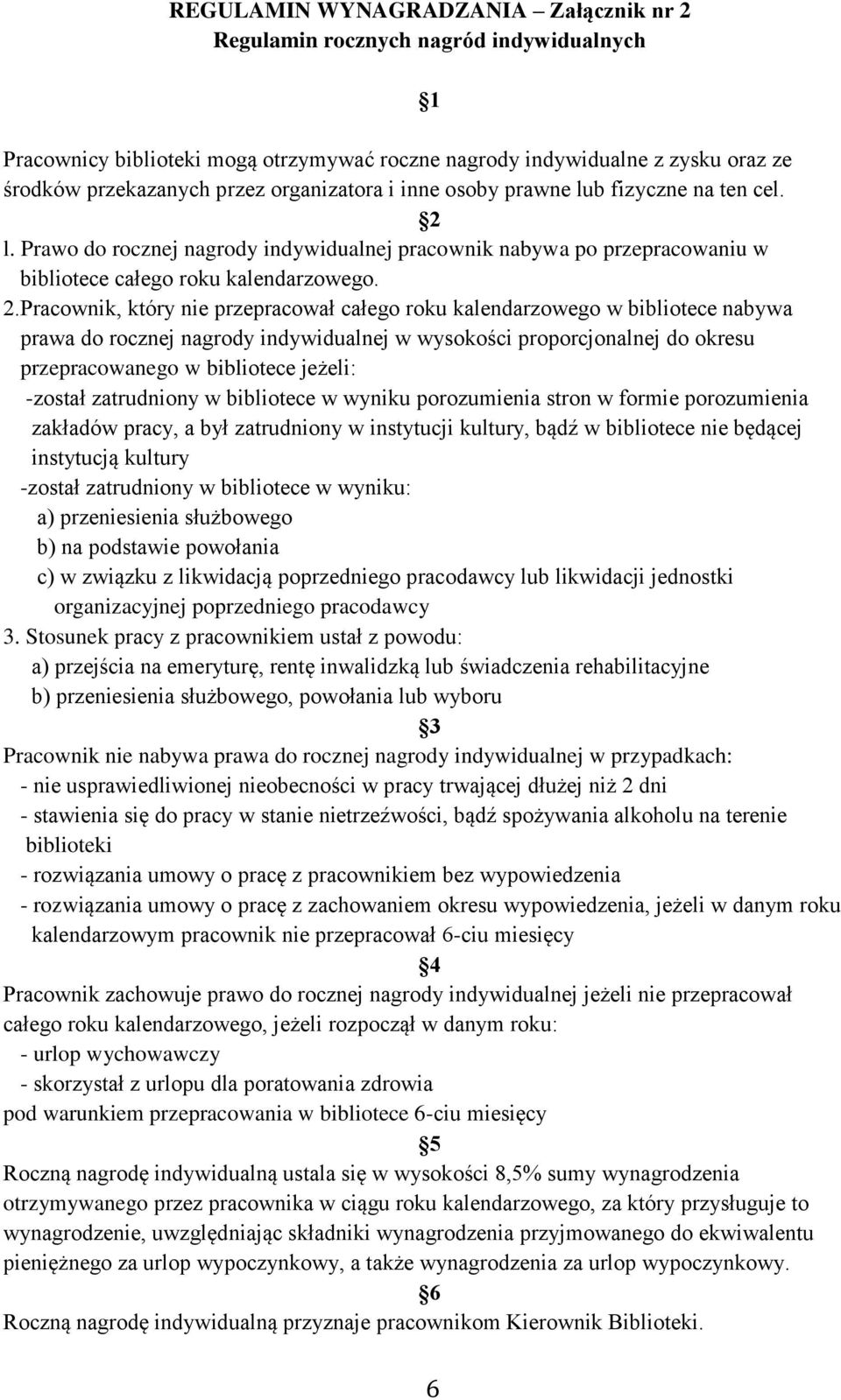 l. Prawo do rocznej nagrody indywidualnej pracownik nabywa po przepracowaniu w bibliotece całego roku kalendarzowego. 2.