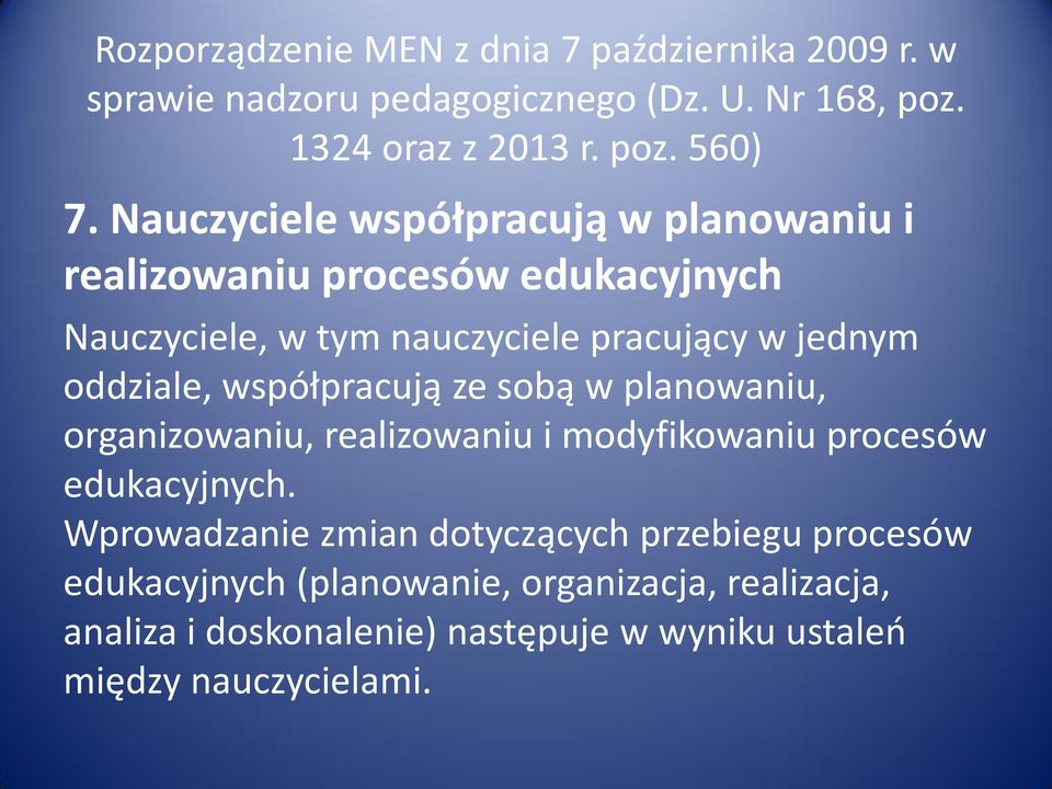 współpracują ze sobą w planowaniu, organizowaniu, realizowaniu i modyfikowaniu procesów edukacyjnych.