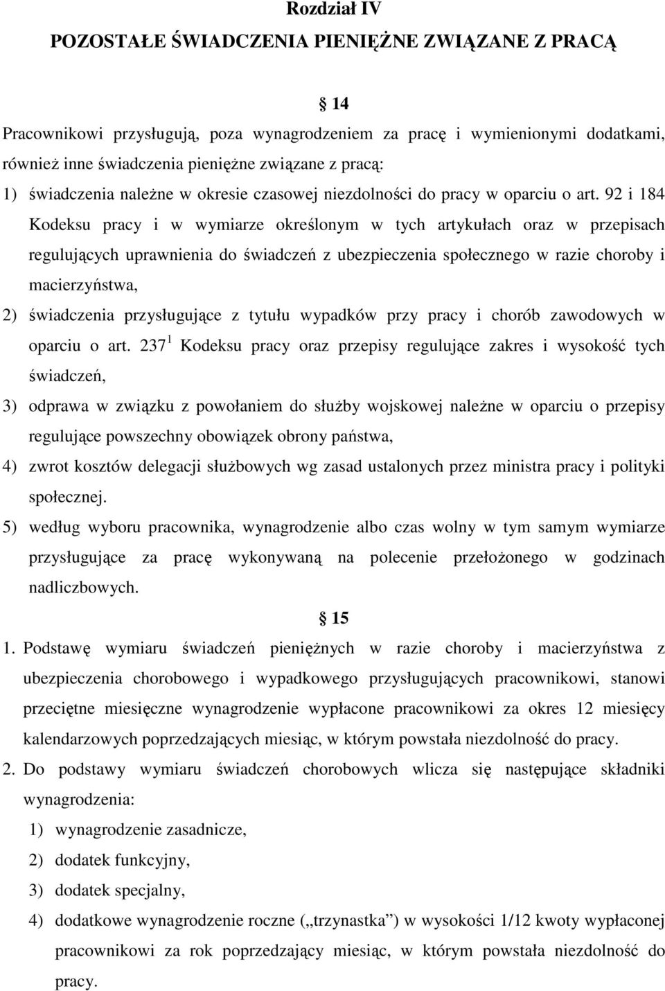 92 i 184 Kodeksu pracy i w wymiarze określonym w tych artykułach oraz w przepisach regulujących uprawnienia do świadczeń z ubezpieczenia społecznego w razie choroby i macierzyństwa, 2) świadczenia