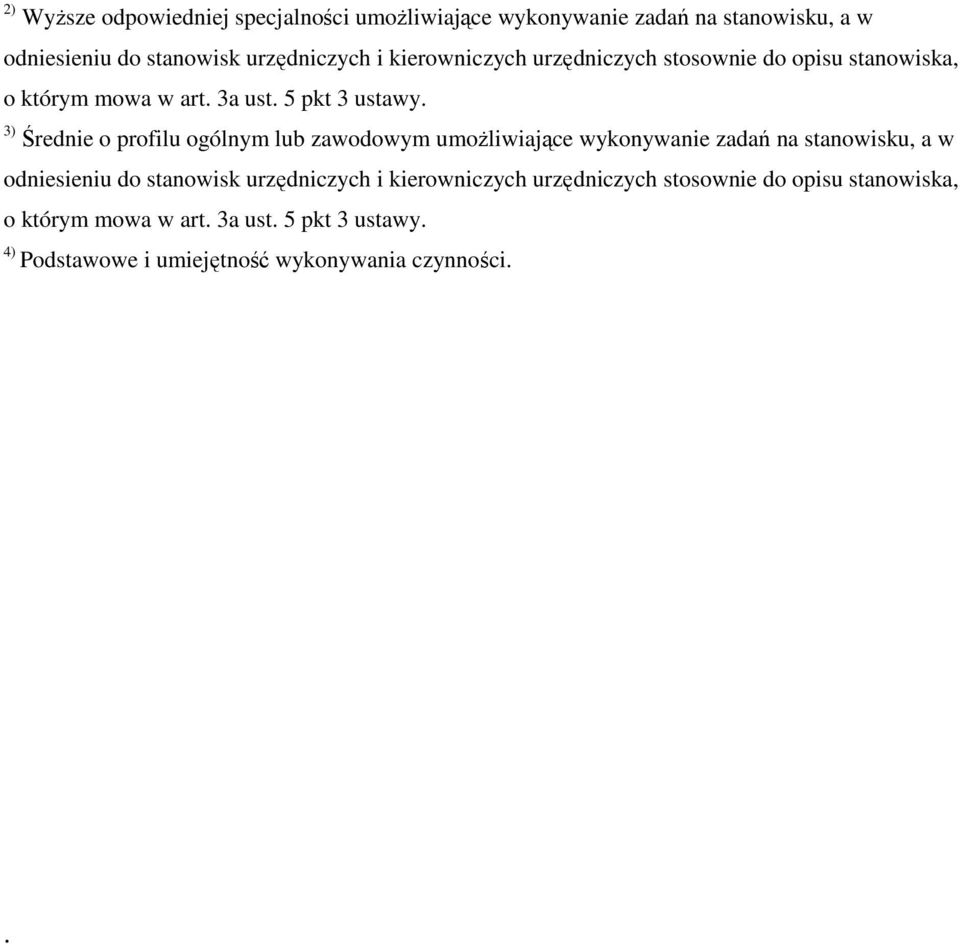 3) Średnie o profilu ogólnym lub zawodowym umoŝliwiające wykonywanie zadań na stanowisku, a w odniesieniu do stanowisk