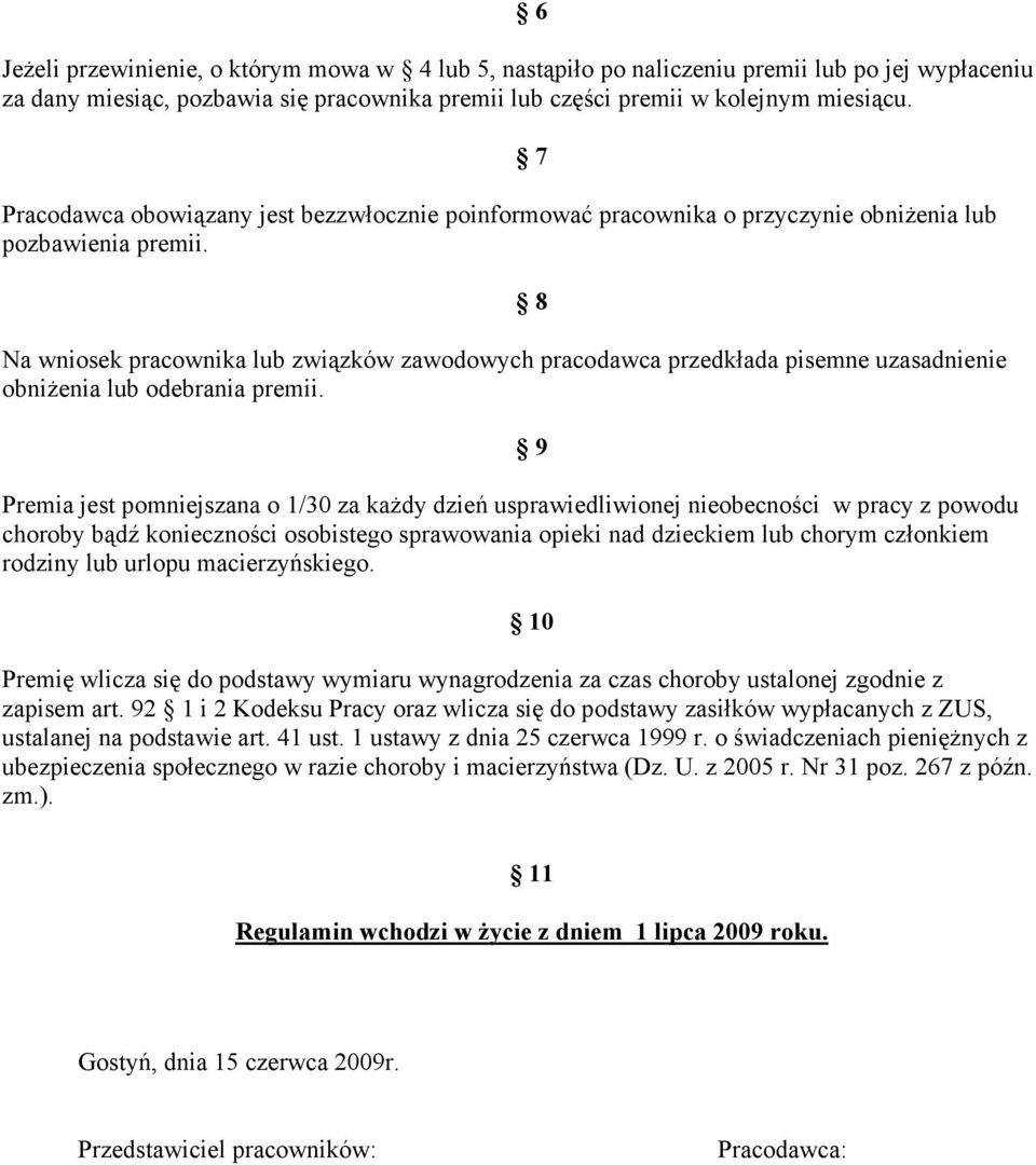 Na wniosek pracownika lub związków zawodowych pracodawca przedkłada pisemne uzasadnienie obniŝenia lub odebrania premii.