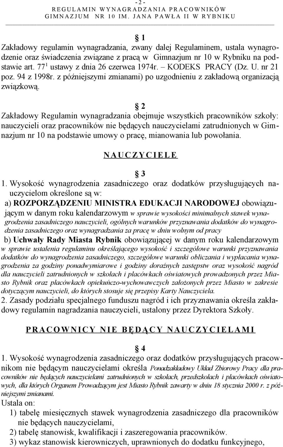2 Zakładowy Regulamin wynagradzania obejmuje wszystkich pracowników szkoły: nauczycieli oraz pracowników nie będących nauczycielami zatrudnionych w Gimnazjum nr 10 na podstawie umowy o pracę,