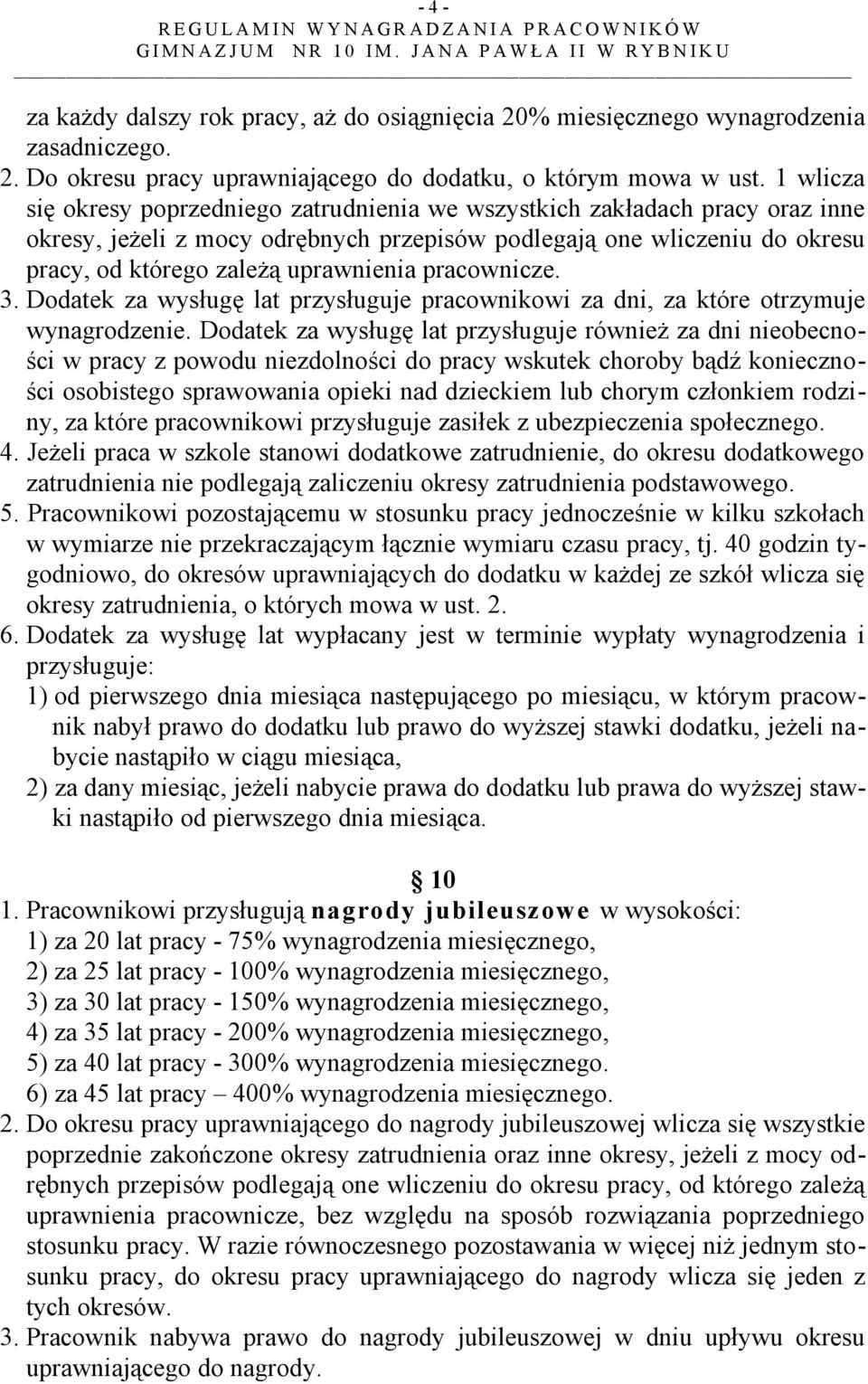 pracownicze. 3. Dodatek za wysługę lat przysługuje pracownikowi za dni, za które otrzymuje wynagrodzenie.