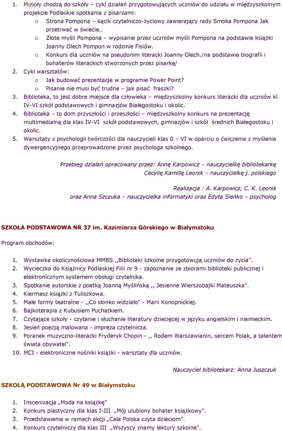 /na pdstawie bigrafii i bhaterów literackich stwrznych przez pisarkę/ 2. Cykl warsztatów: Jak budwać prezentacje w prgramie Pwer Pint? Pisanie nie musi być trudne jak pisać fraszki? 3.