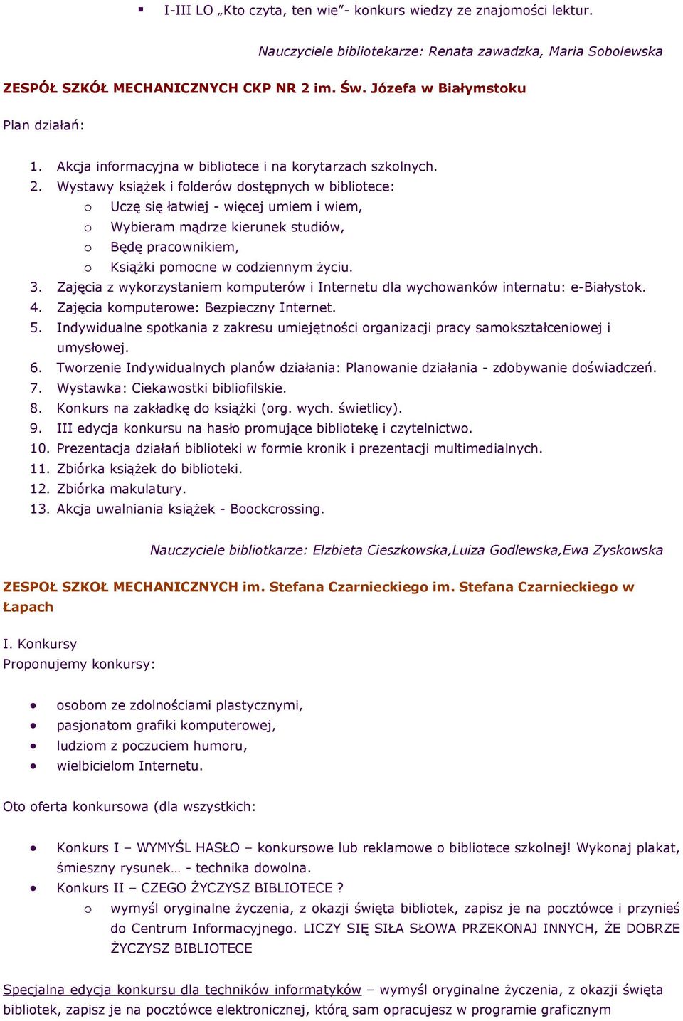Wystawy książek i flderów dstępnych w biblitece: Uczę się łatwiej - więcej umiem i wiem, Wybieram mądrze kierunek studiów, Będę pracwnikiem, Książki pmcne w cdziennym życiu. 3.