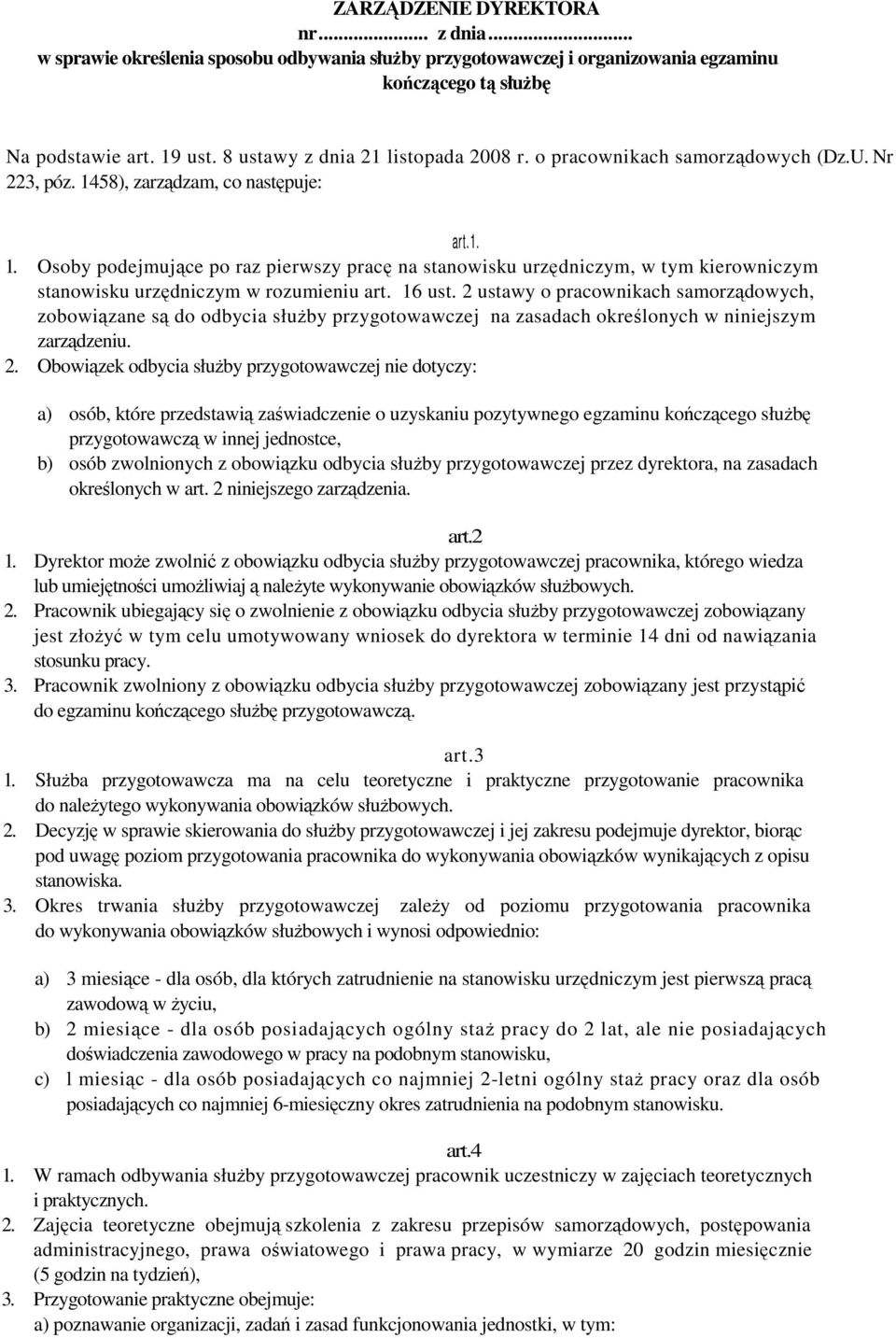 58), zarządzam, co następuje: art.1. 1. Osoby podejmujące po raz pierwszy pracę na stanowisku urzędniczym, w tym kierowniczym stanowisku urzędniczym w rozumieniu art. 16 ust.