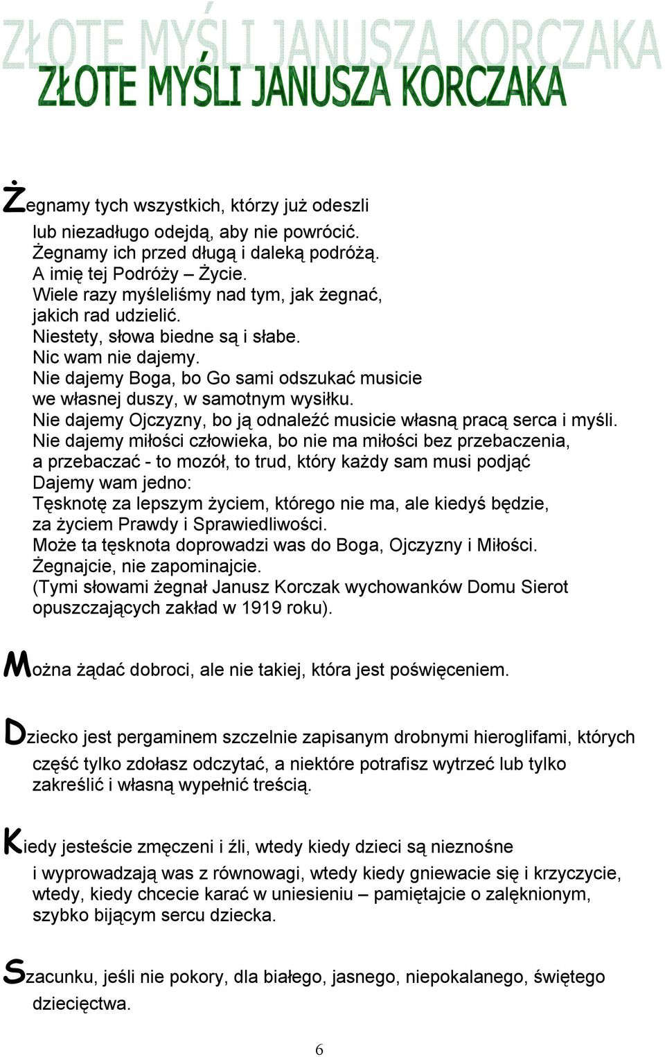 Nie dajemy Boga, bo Go sami odszukać musicie we własnej duszy, w samotnym wysiłku. Nie dajemy Ojczyzny, bo ją odnaleźć musicie własną pracą serca i myśli.