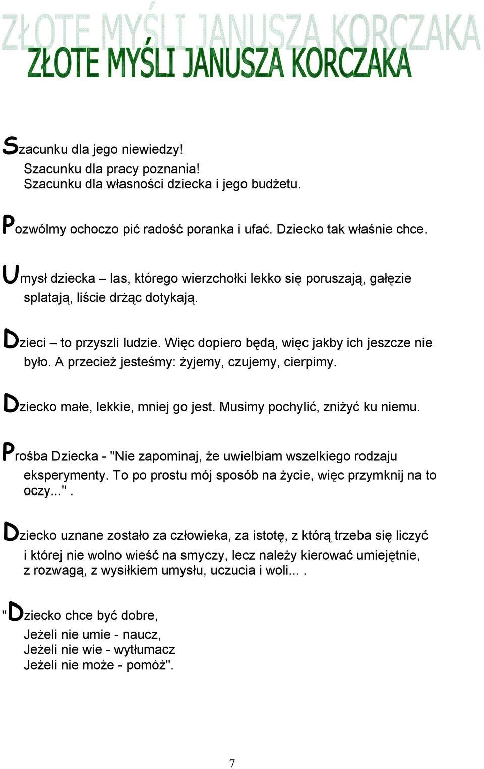 A przecież jesteśmy: żyjemy, czujemy, cierpimy. Dziecko małe, lekkie, mniej go jest. Musimy pochylić, zniżyć ku niemu. Prośba Dziecka - "Nie zapominaj, że uwielbiam wszelkiego rodzaju eksperymenty.