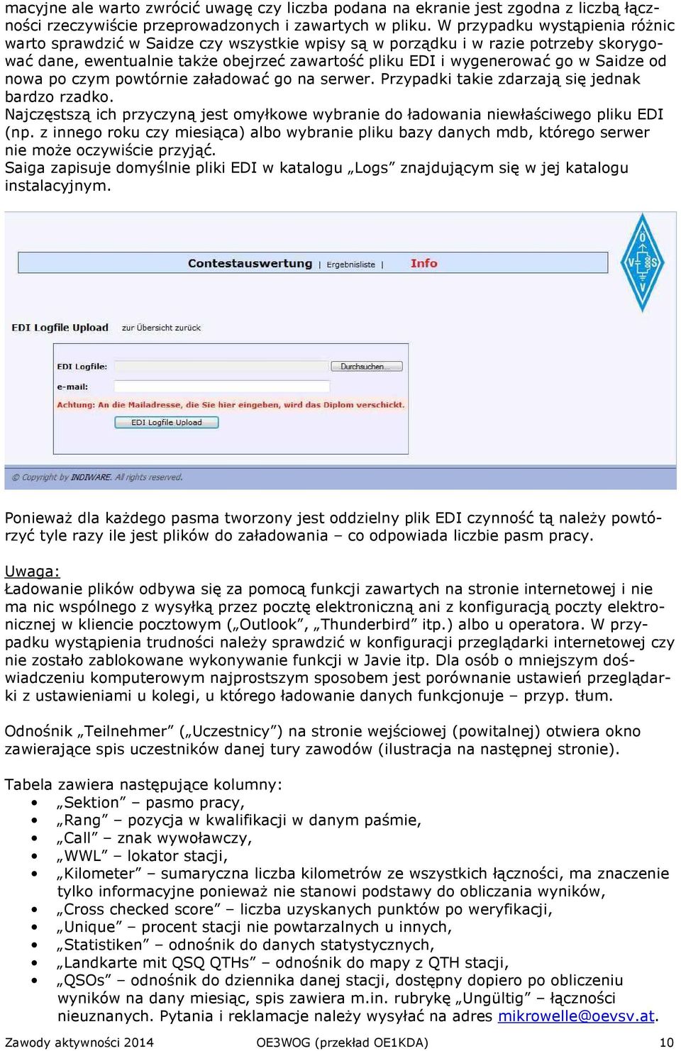 od nowa po czym powtórnie załadować go na serwer. Przypadki takie zdarzają się jednak bardzo rzadko. Najczęstszą ich przyczyną jest omyłkowe wybranie do ładowania niewłaściwego pliku EDI (np.