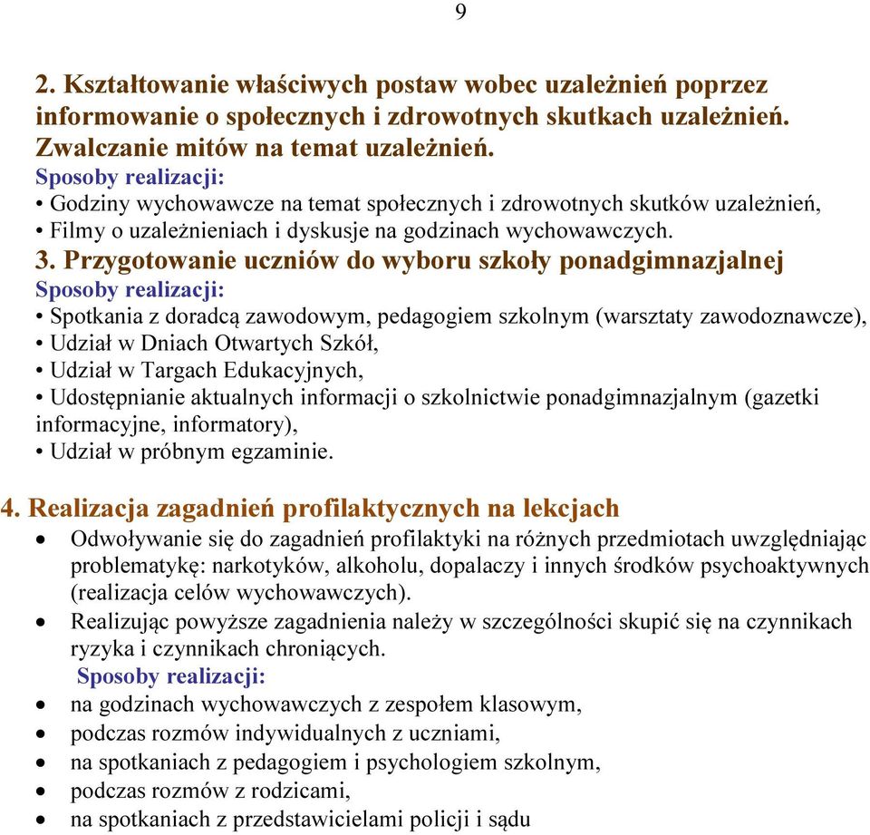 Przygotowanie uczniów do wyboru szkoły ponadgimnazjalnej Spotkania z doradcą zawodowym, pedagogiem szkolnym (warsztaty zawodoznawcze), Udział w Dniach Otwartych Szkół, Udział w Targach Edukacyjnych,