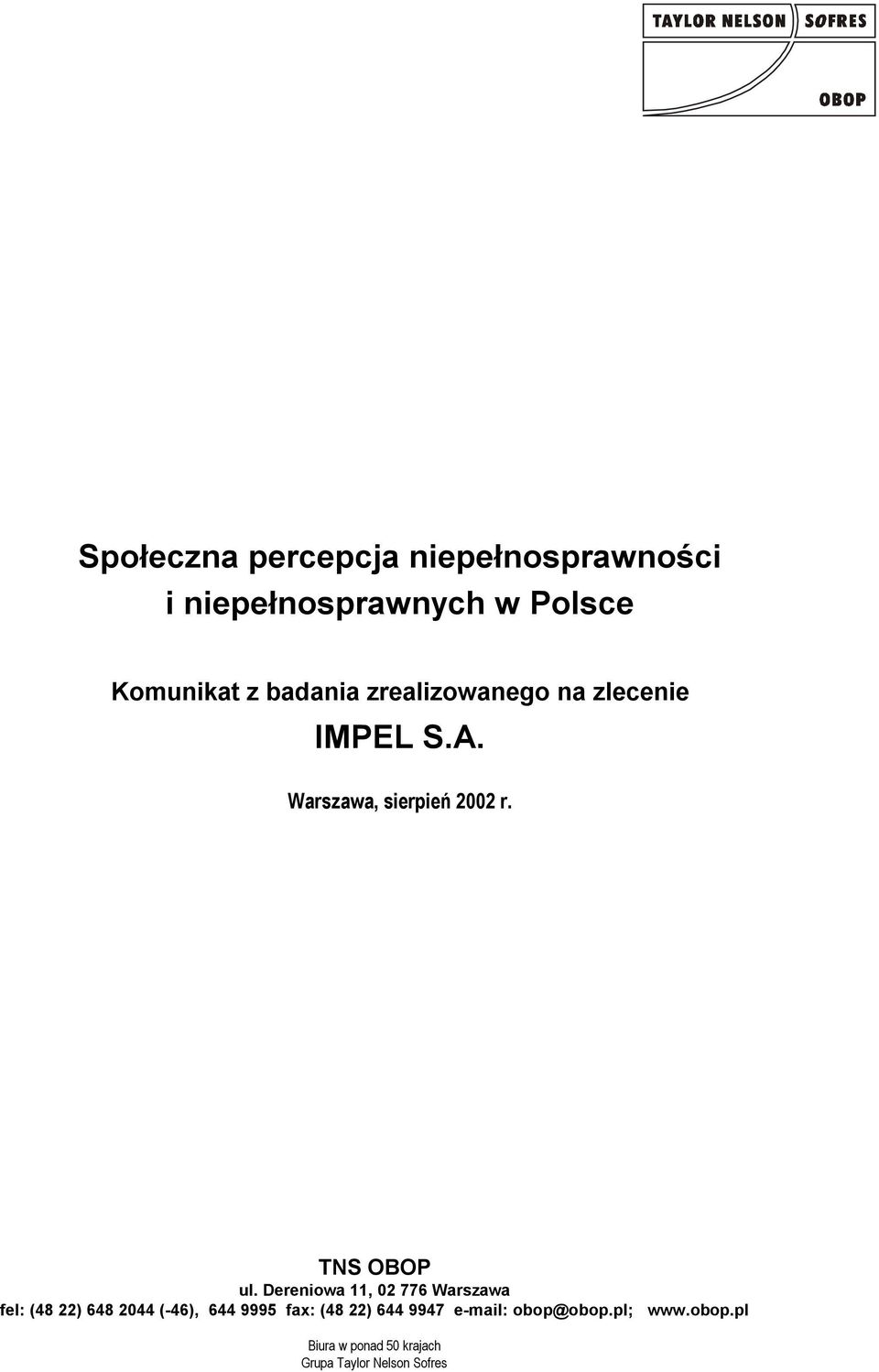 Dereniowa 11, 02 776 Warszawa fel: (48 22) 648 2044 (-46), 644 9995 fax: (48 22) 644